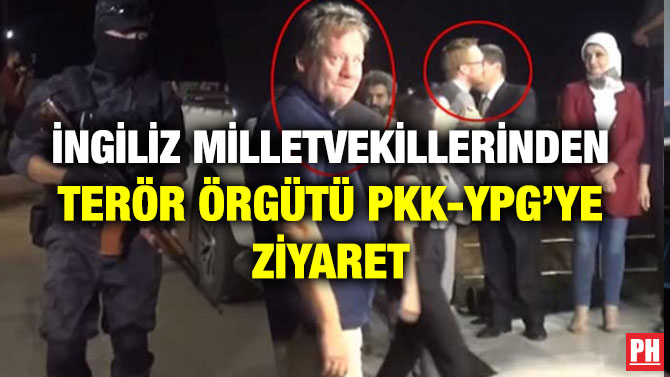İNGİLİZ MİLLETVEKİLLERİNDEN TERÖR ÖRGÜTÜ PKK-YPG’YE ZİYARET