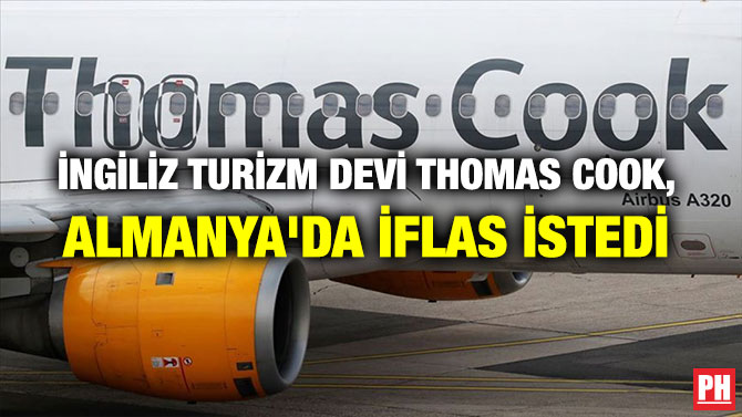 İNGİLİZ TURİZM DEVİ THOMAS COOK, ALMANYA’DA İFLAS İSTEDİ