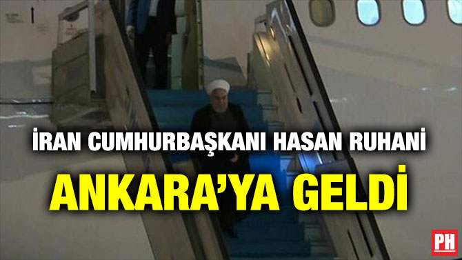 İRAN CUMHURBAŞKANI HASAN RUHANİ ANKARA’YA GELDİ