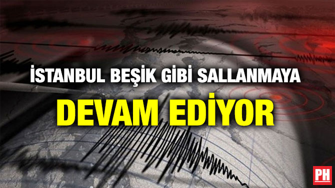 İSTANBUL BEŞİK GİBİ SALLANMAYA DEVAM EDİYOR