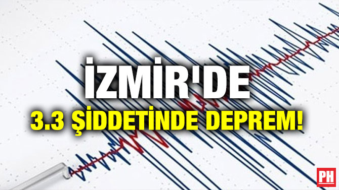 İZMİR’DE 3.3 ŞİDDETİNDE DEPREM!
