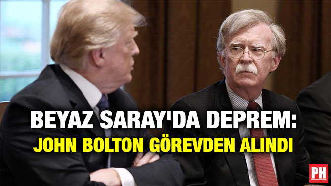 BEYAZ SARAY’DA DEPREM: JOHN BOLTON GÖREVDEN ALINDI