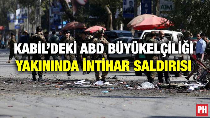 KABİL’DEKİ ABD BÜYÜKELÇİLİĞİ YAKININDA İNTİHAR SALDIRISI