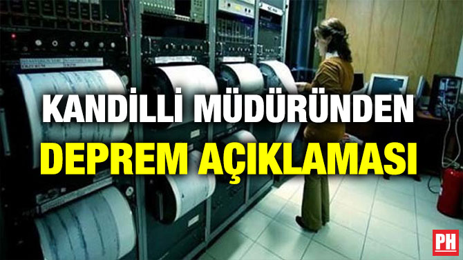 KANDİLLİ MÜDÜRÜNDEN DEPREM AÇIKLAMASI
