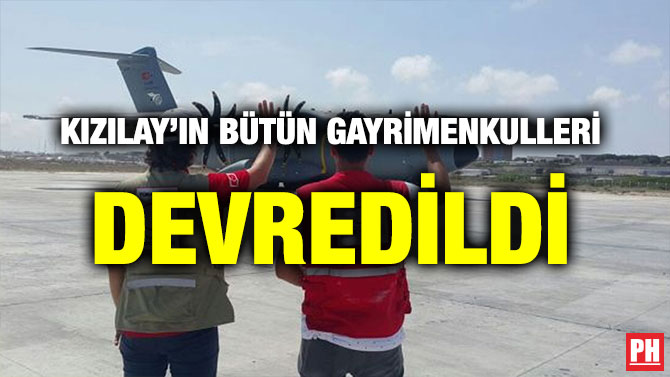 KIZILAY’IN BÜTÜN GAYRİMENKULLERİ DEVREDİLDİ
