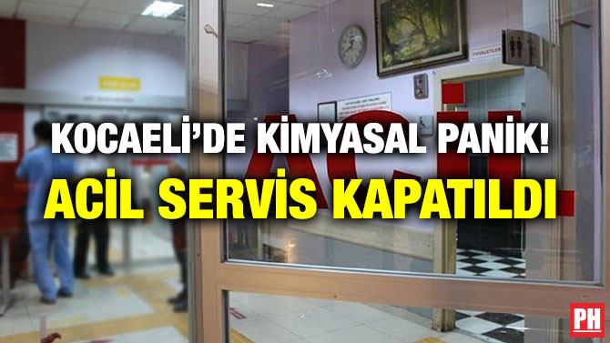 KOCAELİ’DE KİMYASAL PANİK! ACİL SERVİS KAPATILDI