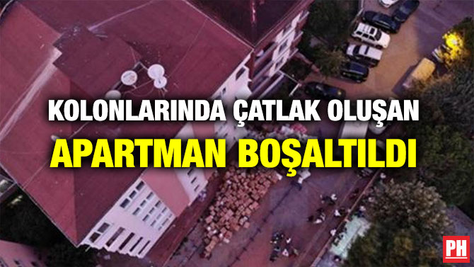 KOLONLARINDA ÇATLAK OLUŞAN APARTMAN BOŞALTILDI