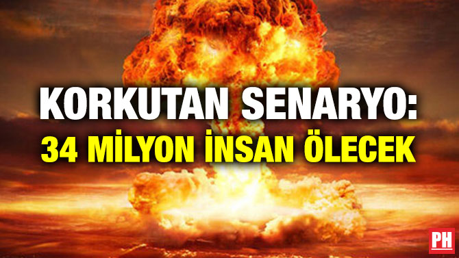KORKUTAN SENARYO: 34 MİLYON İNSAN ÖLECEK