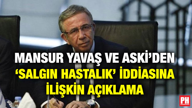 MANSUR YAVAŞ VE ASKİ’DEN ‘SALGIN HASTALIK’ İDDİASINA İLİŞKİN AÇIKLAMA