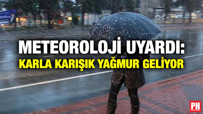 METEOROLOJİ UYARDI: KARLA KARIŞIK YAĞMUR GELİYOR