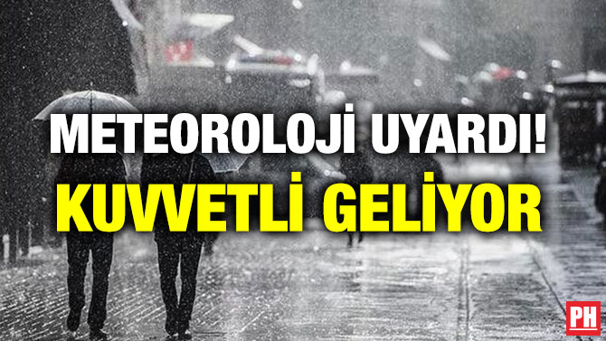 METEOROLOJİ UYARDI! KUVVETLİ GELİYOR