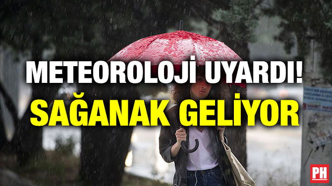 METEOROLOJİ UYARDI! SAĞANAK GELİYOR