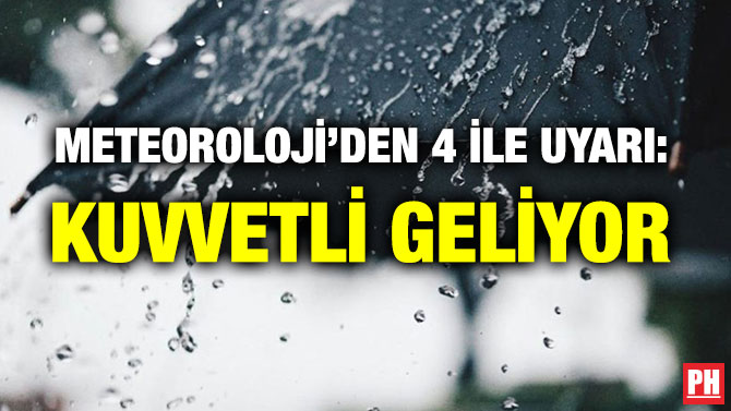 METEOROLOJİ’DEN 4 İLE UYARI: KUVVETLİ GELİYOR
