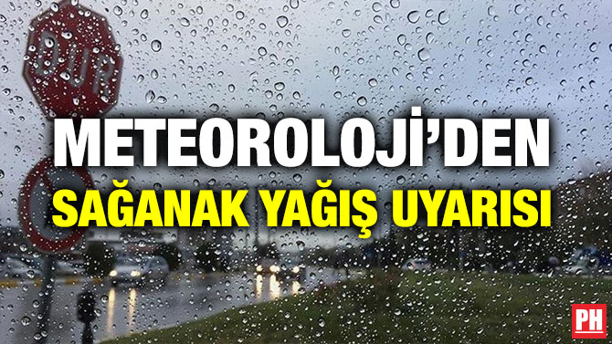 METEOROLOJİ’DEN SAĞANAK YAĞIŞ UYARISI
