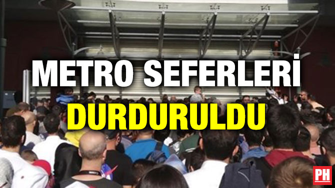 METRO SEFERLERİ DURDURULDU