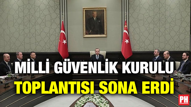 MİLLİ GÜVENLİK KURULU TOPLANTISI SONA ERDİ
