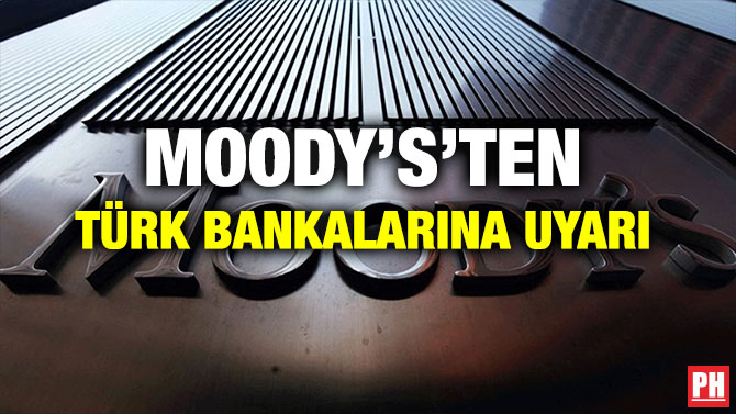 MOODY’S’TEN TÜRK BANKALARINA UYARI