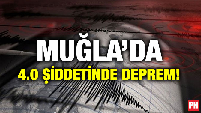 MUĞLA’DA 4.0 ŞİDDETİNDE DEPREM!