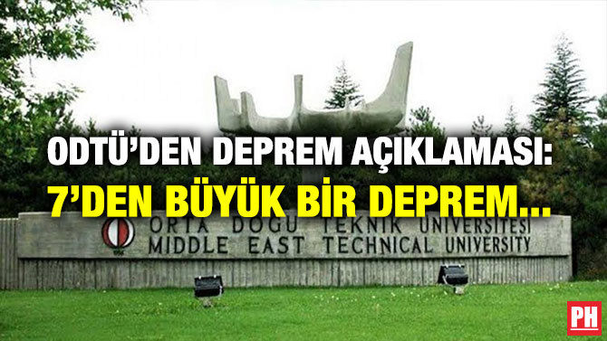 ODTÜ’DEN DEPREM AÇIKLAMASI: 7’DEN BÜYÜK BİR DEPREM…