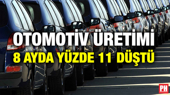 OTOMOTİV ÜRETİMİ 8 AYDA YÜZDE 11 DÜŞTÜ