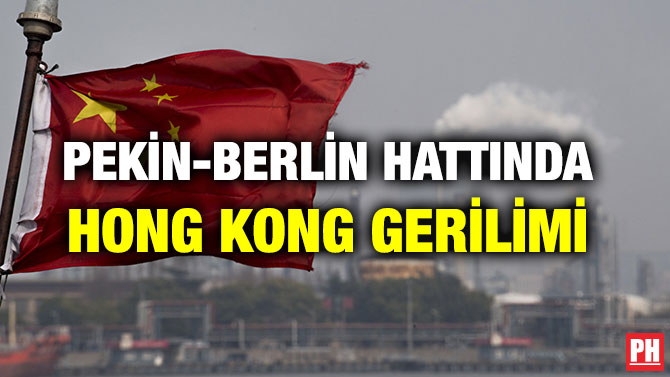 PEKİN-BERLİN HATTINDA HONG KONG GERİLİMİ