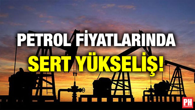 PETROL FİYATLARINDA SERT YÜKSELİŞ!