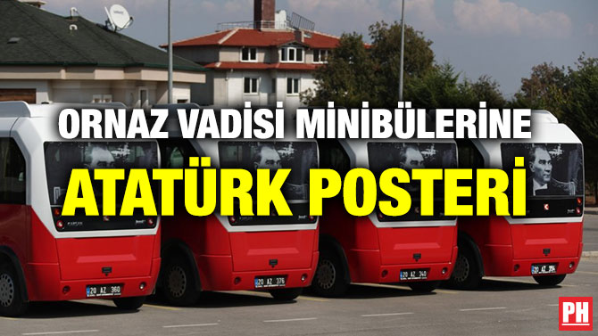 ORNAZ VADİSİ MİNİBÜLERİNE ATATÜRK POSTERİ
