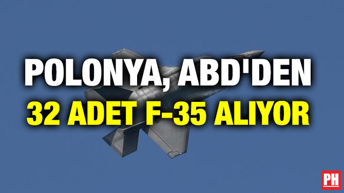 POLONYA, ABD’DEN 32 ADET F-35 ALIYOR