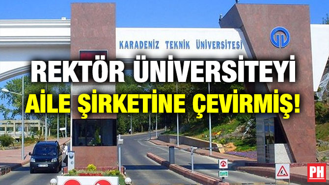 REKTÖR ÜNİVERSİTEYİ AİLE ŞİRKETİNE ÇEVİRMİŞ!