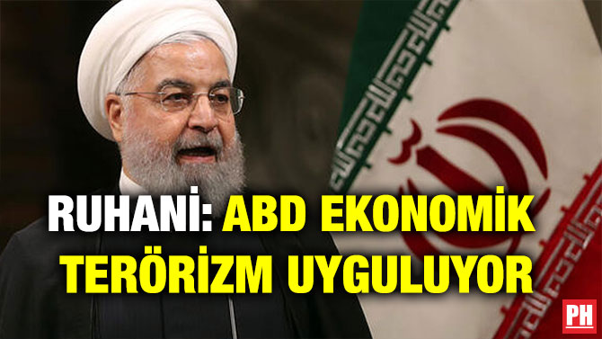 RUHANİ: ABD EKONOMİK TERÖRİZM UYGULUYOR
