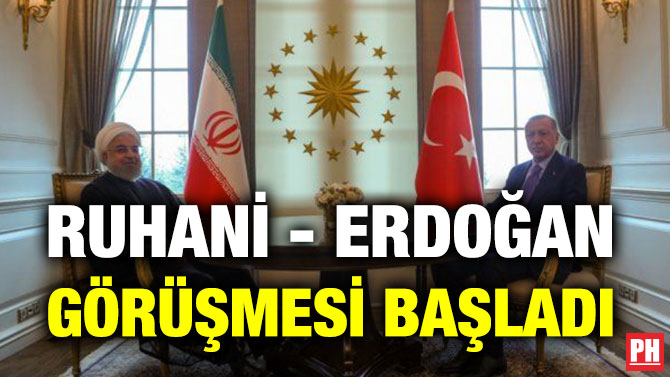 RUHANİ – ERDOĞAN GÖRÜŞMESİ BAŞLADI