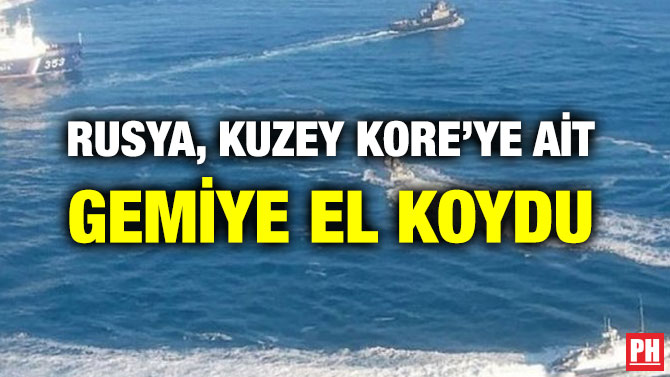 RUSYA, KUZEY KORE’YE AİT GEMİYE EL KOYDU