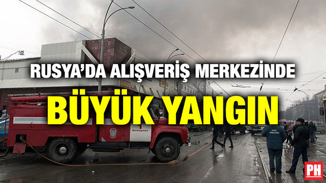 RUSYA’DA ALIŞVERİŞ MERKEZİNDE BÜYÜK YANGIN
