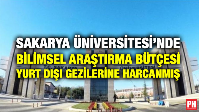 SAKARYA ÜNİVERSİTESİ’NDE BİLİMSEL ARAŞTIRMA BÜTÇESİ YURT DIŞI GEZİLERİNE HARCANMIŞ