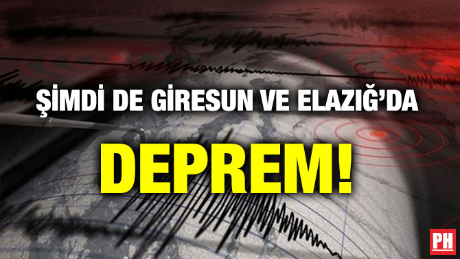 ŞİMDİ DE GİRESUN VE ELAZIĞ’DA DEPREM!