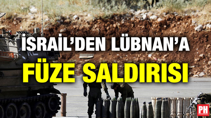 İSRAİL’DEN LÜBNAN’A FÜZE SALDIRISI