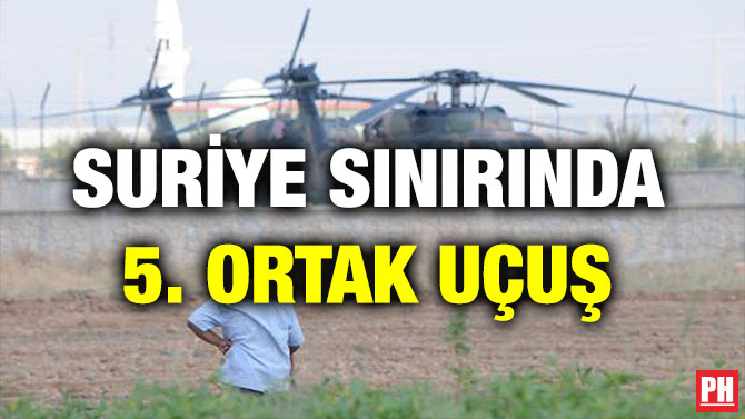 SURİYE SINIRINDA 5. ORTAK UÇUŞ