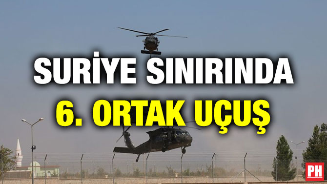 SURİYE SINIRINDA 6. ORTAK UÇUŞ