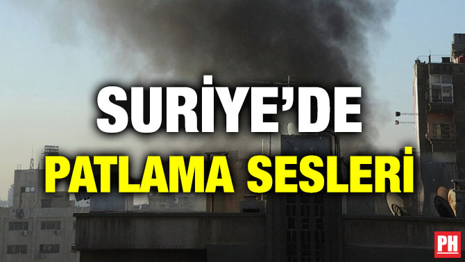 SURİYE’DE PATLAMA SESLERİ