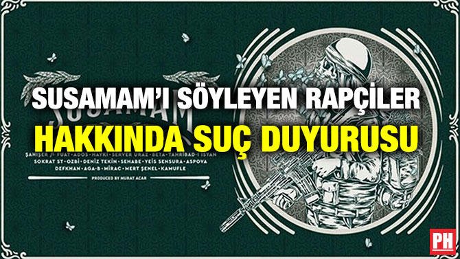 SUSAMAM’I SÖYLEYEN RAPÇİLER HAKKINDA SUÇ DUYURUSU