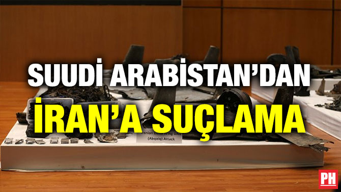 SUUDİ ARABİSTAN’DAN İRAN’A SUÇLAMA