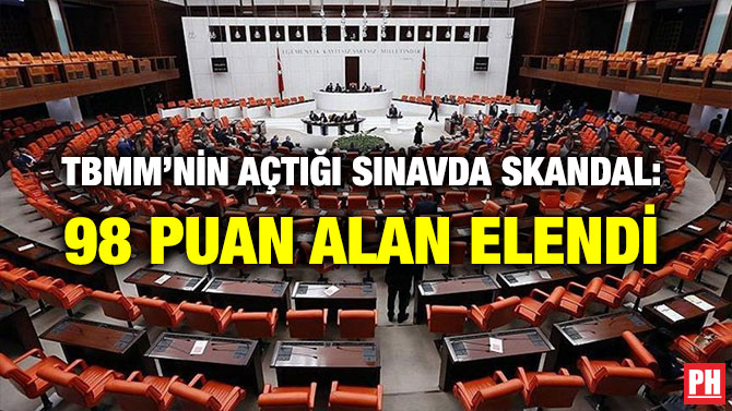 TBMM’NİN AÇTIĞI SINAVDA SKANDAL: 98 PUAN ALAN ELENDİ