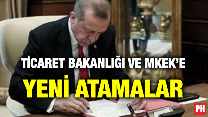 TİCARET BAKANLIĞI VE MKEK’E YENİ ATAMALAR