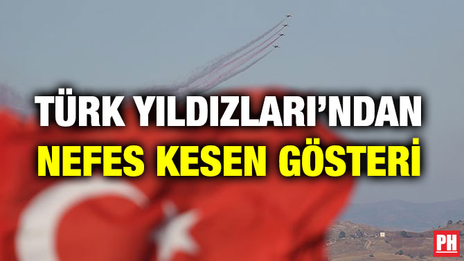 TÜRK YILDIZLARI’NDAN NEFES KESEN GÖSTERİ