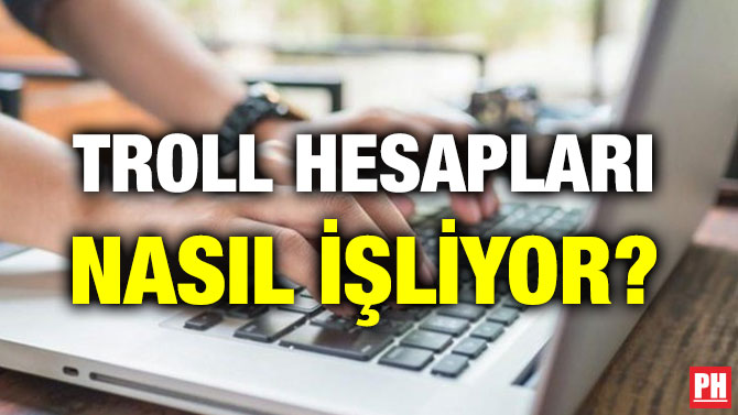 TROLL HESAPLARI NASIL İŞLİYOR?
