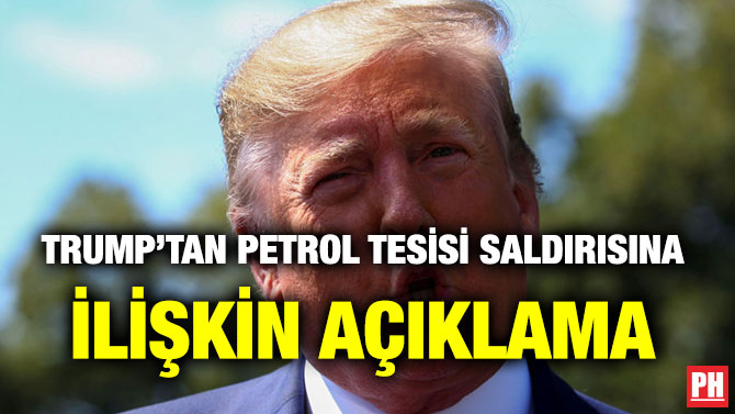TRUMP’TAN PETROL TESİSİ SALDIRISINA İLİŞKİN AÇIKLAMA