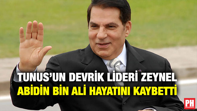 TUNUS’UN DEVRİK LİDERİ ZEYNEL ABİDİN BİN ALİ HAYATINI KAYBETTİ
