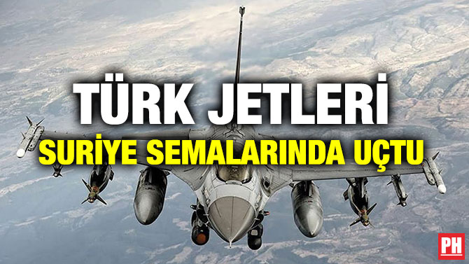 TÜRK JETLERİ SURİYE SEMALARINDA UÇTU
