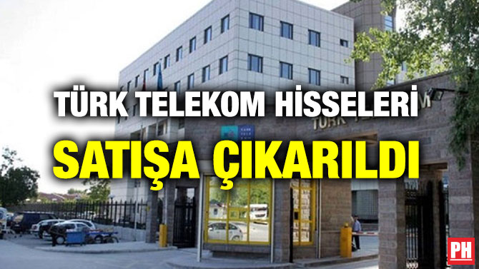 TÜRK TELEKOM HİSSELERİ SATIŞA ÇIKARILDI