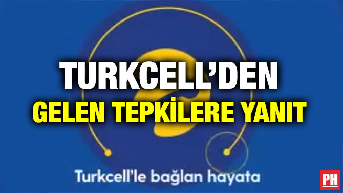 TURKCELL’DEN GELEN TEPKİLERE YANIT